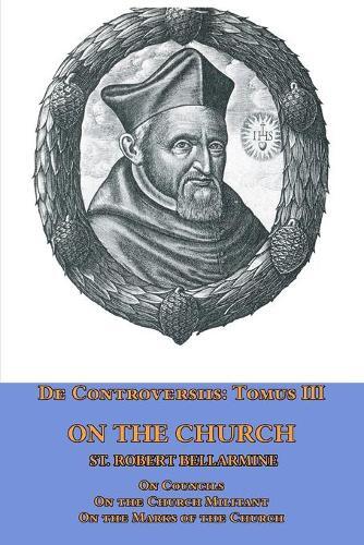 St Robert Bella De Controversiis Tomus Iii On The Chur (taschenbuch)