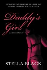 Daddys Girl: An Erotic Memoir By Stella Black