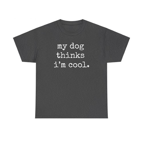 Best Gift for Dog Lovers, My Dog Thinks I'm Cool! Tee Pet Parent Novelty T-shirt - Picture 98 of 157