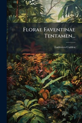 Florae Faventinae Tentamen... by Ludovico Caldesi Paperback Book