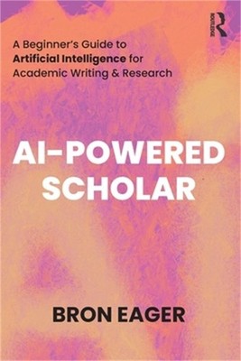 AI-Powered Scholar: A Beginner's Guide to Artificial Intelligence for Academic W