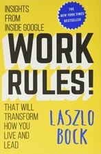 Work Rules!: Insights from Inside Google That Will Transform How You Live an...