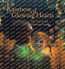 Rainbow of Glowing Hearts: The Tale of the Healing Tree by Krysten Guilbault Har