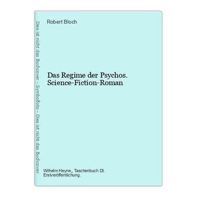 Das Regime der Psychos. Science-Fiction-Roman Bloch, Robert,: 135162