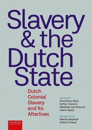 Slavery and the Dutch State: Dutch Colonial Slavery and Its Afterlives by Rose - Image 3