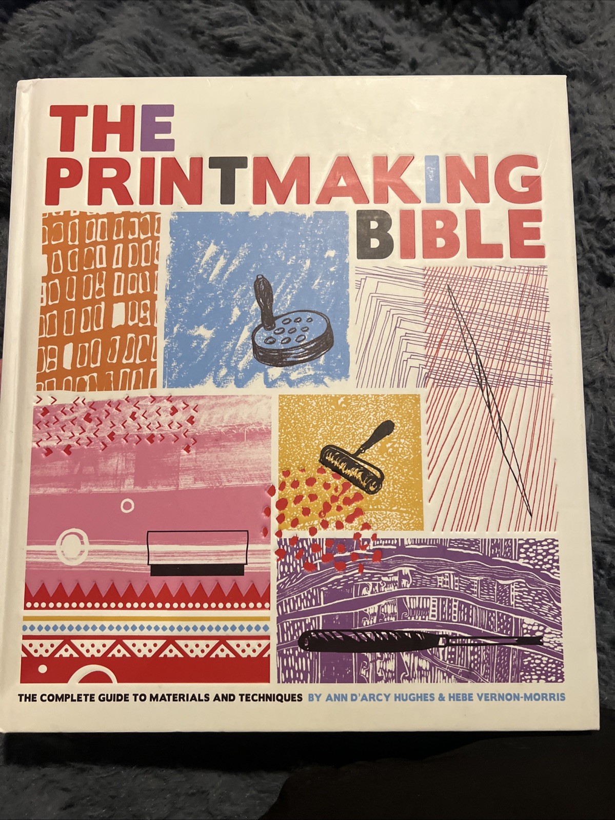 THE PRINTMAKING BIBLE: THE COMPLETE GUIDE TO MATERIALS AND By D'arcy B-682