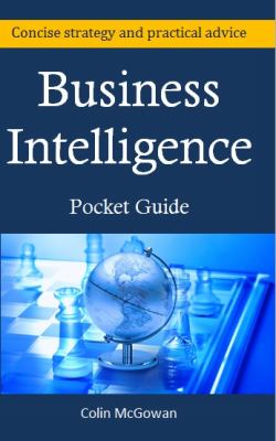 Business Intelligence Pocket Guide: A Concise Business Intelligence Strategy For