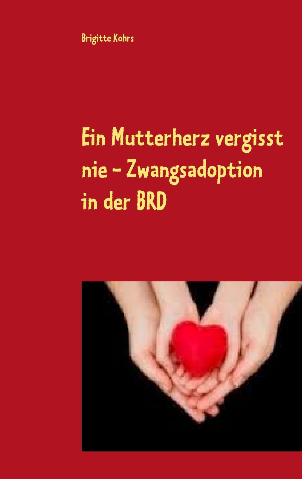 Thumbnail - Brigitte Kohrs | Ein Mutterherz Vergisst Nie - Zwangsadoption In Der