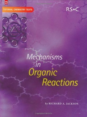 Mechanisms in Organic Reactions (Tutorial Chemistry Texts) by Jackson, Richard A