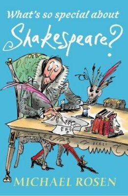 What's So Special About Shakespeare? by Michael Rosen: New