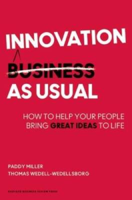 Innovation as Usual: How to Help Your People Bring Great Ideas to Life - GOOD