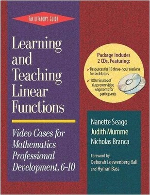 LEARNING AND TEACHING LINEAR FUNCTIONS: VIDEO CASES FOR By Nanette Seago VG