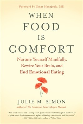 When Food Is Comfort: Nurture Yourself Mindfully, Rewire Your Brain, and End Emo