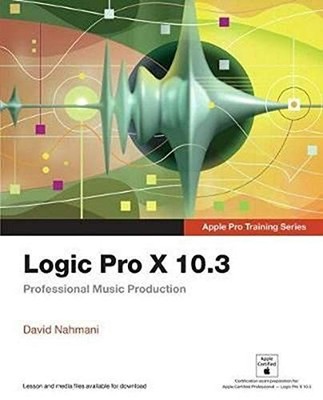 Logic Pro X 10.3 - Apple Pro Training ... by Nahmani, David Paperback / softback