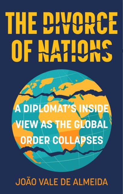 The Divorce Of Nations : A Diplomats Inside View As The Global Order Collapses Joao Vale De Almeida - Image 3