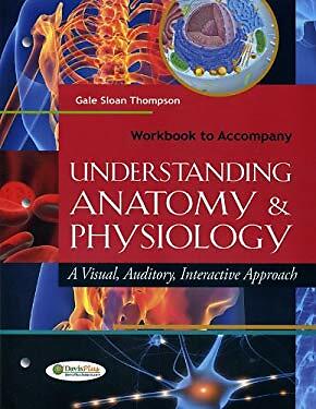 Workbook to Accompany Understanding Anatomy & Physiology: A Visual, Auditory, Interactive Approach