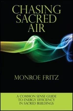 Chasing Sacred Air: A Common Sense Guide to Energy Efficiency in Sacred Build...