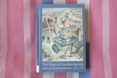 The Hope Of Another Spring: Takuichi Fujii Artist And Wartime Witness~ Hardcover