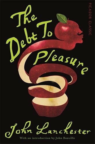 The Debt To Pleasure: Picador Classic By John Lanchester