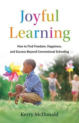 Joyful Learning : How to Find Freedom, Happiness, and Success Beyond Conventi...