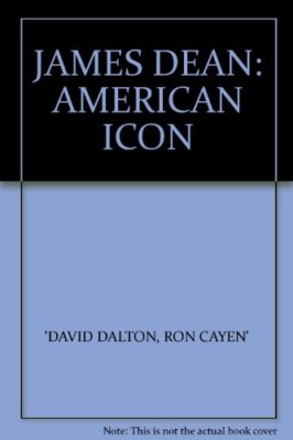 JAMES DEAN: AMERICAN ICON By RON CAYEN' 'DAVID DALTON. 978028399