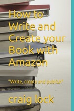 How to Write and Create your Book with Amazon: "Write, create and publish" By l