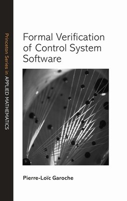 Formal Verification of Control System Software (Princeton Series in Applied ...