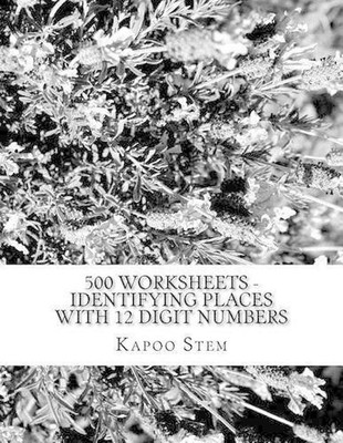 500 Worksheets - Identifying Places with 12 Digit Numbers: Math Practice Workboo