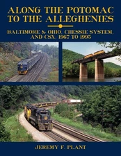 Along the POTOMAC to the ALLEGHENIES - B&O, C&O, CSX, 1967-1995 (BRAND NEW BOOK)