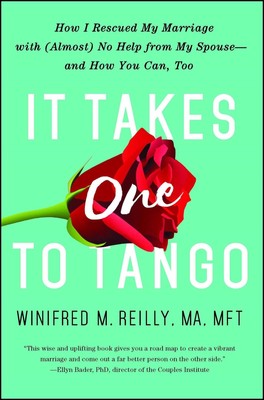 It Takes One to Tango: How I Rescued My Marriage with (Almost) No Help from ...