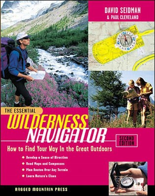 The Essential Wilderness Navigator: How to Find Your Way in the Great Outdoo...