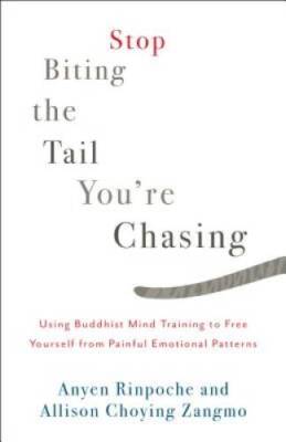 Stop Biting the Tail Youre Chasing: Using Buddhist Mind Training to Free - GOOD