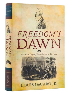 Louis DeCaro Jr / Freedom's Dawn The Last Days of John Brown in Virginia 2015