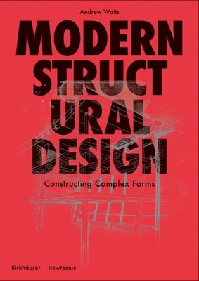 Modern Structural Design : Constructing Complex Forms, Paperback by Watts, An...