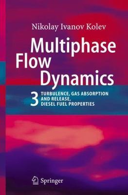 Multiphase Flow Dynamics 3: Turbulence, Gas Absorption and Release, Diesel Fuel
