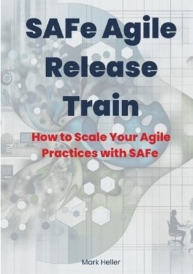 Mark Heller SAFe Agile Release Train (Paperback)