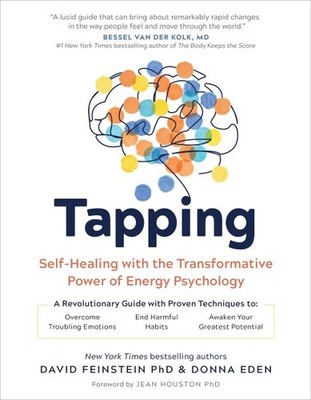 Tapping : Self-healing With the Transformative Power of Energy Psychology, Pa...