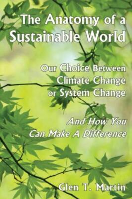 The Anatomy Of A Sustainable World: Our Choice Between Climate Change Or Sy...