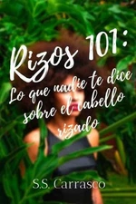Rizos 101: Lo que nadie te dice sobre el cabello rizado.: Manual rizado completo