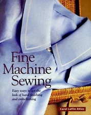 Fine Machine Sewing Revised Edition: Easy Ways to Get the Look of Hand...