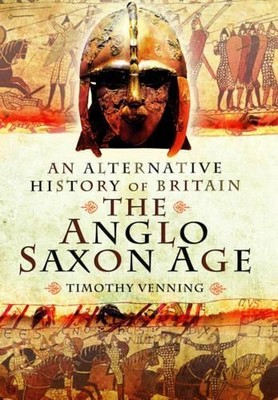 Alternative History of Britain: The Anglo Saxon Age - 9781781591253