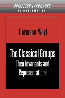 The Classical Groups: Their Invariants and Representations by Hermann Weyl (Engl
