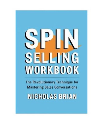 Spin Selling Workbook: The Revolutionary Technique for Mastering Sales Conversat
