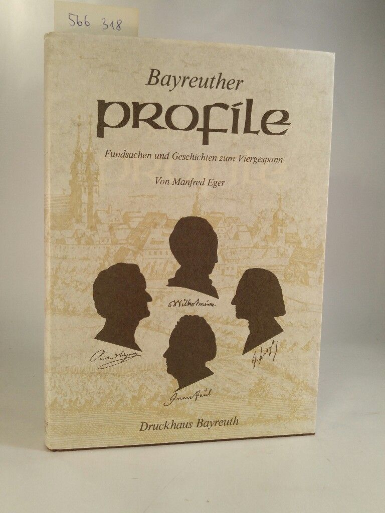 Bayreuther Profile. Fundsachen und Geschichten zum Viergespann. [Neubuch] Wilhel - Eger, Manfred
