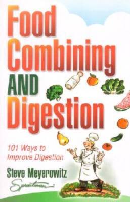Food Combining & Digestion: 101 Ways to Improve Digestion - VERY GOOD