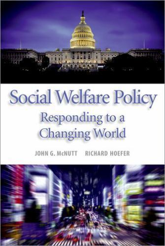 Social Welfare Policy : Responding to a Changing World by Richard Hoefer and John G. McNutt ...