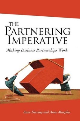 The Partnering Imperative: Making Business Partnerships Work by Anne Deering (En