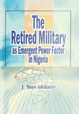 J. 'Bayo Adekan The Retired Military as Emergent Power F (Paperback) (UK IMPORT)