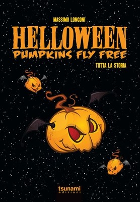 Helloween. Kürbis fliegenfrei. Die ganze Geschichte - Longoni Massimo