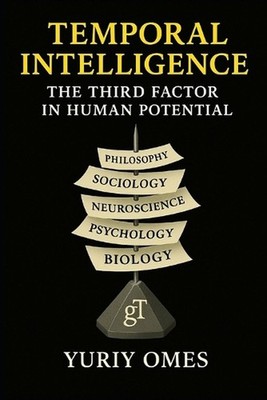 Temporal Intelligence: The Third Factor in Human Potential by Omes Yuriy Paperba
